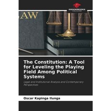 (영문도서)The Constitution: A Tool for Leveling the Playing Field Among Political Systems Paperback, Our Knowledge Publishing, English, 9786630308518