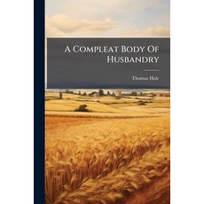 (영문도서)A Compleat Body Of Husbandry Paperback, Hutson Street Press, English, 9781024559668