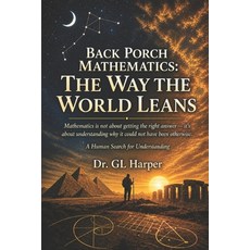 (영문도서)Back Porch Mathematics: The Way the World Leans: Mathematics Uncertainty and H... Paperback, Independently Published, English, 9798195471194