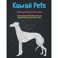 Kawaii Pets - Coloring Book for Grown-Ups - Poodles Australian Mist Italian Greyhounds Aphrodite ... Paperback, Independently Published