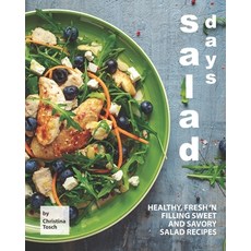 Salad Days: Healthy Fresh 'n Filling Sweet and Savory Salad Recipes Paperback, Independently Published