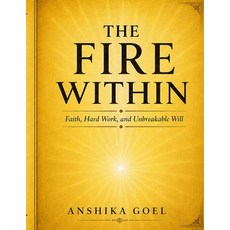 (영문도서)The Fire Within: How Faith Hard Work and Unbreakable Will Can Transform an Ord... Paperback, Independently Published, English, 9798259076006