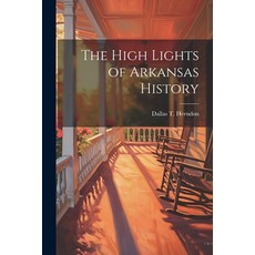 (영문도서) The High Lights of Arkansas History Paperback, Legare Street Press, English, 9781022183889