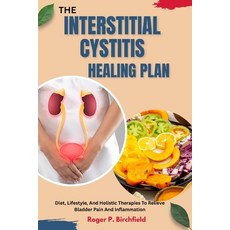 (영문도서)The Interstitial Cystitis Healing Plan: Diet Lifestyle And Holistic Therapies... Paperback, Independently Published, English, 9798267370844