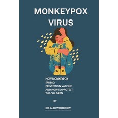 (영문도서) Monkeypox virus: How monkeypox spread prevention vaccine and how to protect the children Paperback, Independently Published, English, 9798845967466