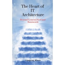 (영문도서) The Heart of IT Architecture: Beyond Cement Steel and Buzzwords Paperback, Notion Press, English, 9798896321361