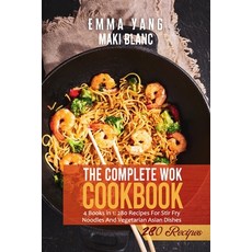 (영문도서) The Complete Wok Cookbook: 4 Books in 1: 280 Recipes For Stir Fry Noodles And Vegetarian Asia... Paperback, Independently Published, English, 9798520772576