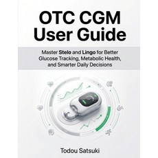 (영문도서)OTC CGM User Guide: Master Stelo and Lingo for Better Glucose Tracking Metaboli... Paperback, Independently Published, English, 9798184326764