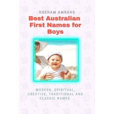 Best Australian First Names for Boys: Modern Spiritual Creative Traditional and Classic Names Paperback, Independently Published, English, 9798724714747