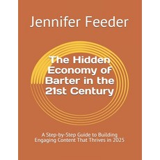 (영문도서)The Hidden Economy of Barter in the 21st Century: A Step-by-Step Guide to Buildi... Paperback, Independently Published, English, 9798288148385
