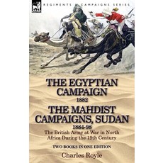The Egyptian Campaign 1882 & the Mahdist Campaigns Sudan 1884-98 Two Books in One Edition: The Bri... Paperback, Leonaur Ltd, English, 9781782821519