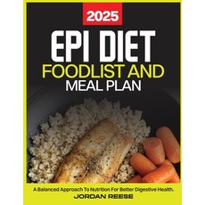 (영문도서) Epi Diet Food List and Meal Plan 2025: A Balanced Approach to Nutrition for Bet... Paperback, Independently Published, English, 9798312498035