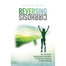 (영문도서) Reversing Cirrhosis: How Liver Disease Helped Me Restore My Health Find My Voice and Learn t... Paperback, Susan R. Pryde, English, 9781957180038