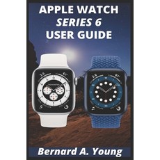 Apple Watch Series 6 Userguide: Step By Step Guide To Unlock Some Key Features On Your New Apple Wat... Paperback, Independently Published, English, 9798558345384