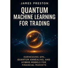 (영문도서)Quantum Machine Learning for Trading: Harnessing QML Quantum Annealing and Hyb... Paperback, Independently Published, English, 9798264344626