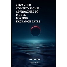 (영문도서) Advanced Computational Approaches to Model Foreign Exchange Rates Paperback, Independently Published, English, 9798306840185