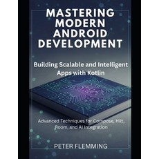 (영문도서)Mastering Modern Android Development: Building Scalable and Intelligent Apps wit... Paperback, Independently Published, English, 9798273551220