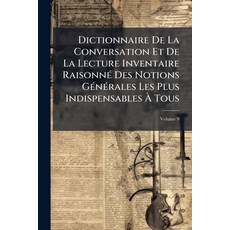 (英文書籍)Dictionnaire De La Conversation Et De La Lecture Inventaire Raisonné Des Notions... 平裝版, Nabu Press, 英文