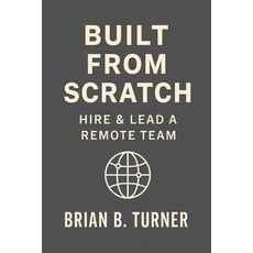 (영문도서)Built from Scratch: Hire & Lead a Remote Team: Build Structure Trust and Freed... Paperback, Hey Bbt LLC, English, 9798993716213