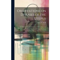 (영문도서) Observations on Diseases of the Uterus: in Which Are Included Remarks on Moles Polypi and ... Hardcover, Legare Street Press, English, 9781020516511