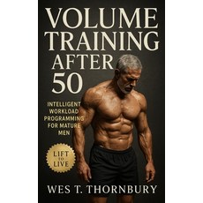 (英文圖書)Volume Training After 50: Intelligent Workload Programming for Mature Men: Build... 平裝版, Independently Published, 英文