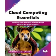 (영문도서)Cloud Computing Essentials: Navigating cloud certification pathways through infr... Paperback, Bpb Publications, English, 9789378548956 Bpb Publications, English, 9789378548956