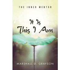 (영문도서) It Is This I Am: The Inner Mentor Paperback, Authors' Tranquility Press, English, 9781964362489