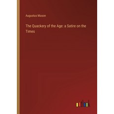 (영문도서) The Quackery of the Age: a Satire on the Times Paperback, Outlook Verlag, English, 9783368865528