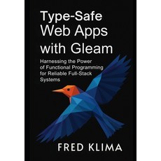 (영문도서)Type-Safe Web Apps with Gleam: Harnessing the Power of Functional Programming fo... Paperback, Independently Published, English, 9798271516917
