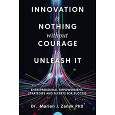 (영문도서)Innovation Is Nothing Without Courage to Unleash It: Entrepreneurial Empowerment... Paperback, Books to Life Marketing, English, 9781968519414