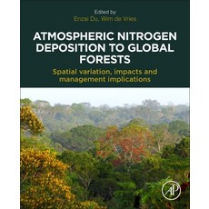 (영문도서) Atmospheric Nitrogen Deposition to Global Forests: Spatial Variation Impacts and Management... Paperback, Academic Press, English, 9780323911405
