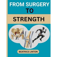 (영문도서)From Surgery to Strength: Your Ultimate Practical Guide For Knee Hip Shoulder ... Paperback, Independently Published, English, 9798269985329
