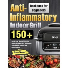 (영문도서) Anti-Inflammatory Indoor Grill Cookbook for Beginners: 150+ No-Stress Mouth-Wa... Hardcover, Hebe Walla, English, 9781639351602