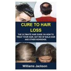 (영문도서) Cure to Hair Loss: Cure to Hair Loss: The Ultimate Hair Guide Oh How to Treat Your Hair Get ... Paperback, Independently Published, English, 9798462405495