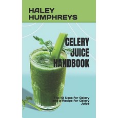(영문도서) Celery Juice Handbook: Top 10 Uses for Celery and a Recipe for Celery Juice Paperback, Independently Published, English, 9798355722197