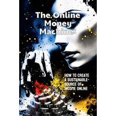 (영문도서) The Online Money Machine: How to Create a Sustainable Source of Income Online Paperback, Independently Published, English, 9798853325913