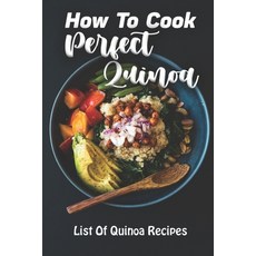 (영문도서) How To Cook Perfect Quinoa: List Of Quinoa Recipes: Quinoa Recipes For Breakfast Paperback, Independently Published, English, 9798470712813