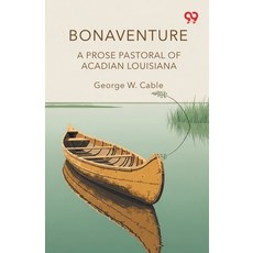 (영문도서)Bonaventure A Prose Pastoral Of Acadian Louisiana Paperback, Double 9 Books, English, 9789373409818