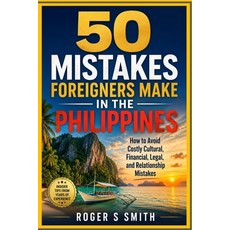(영문도서)50 Mistakes Foreigners Make in the Philippines: How to Avoid Costly Cultural Fi... Paperback, Independently Published, English, 9798180393821