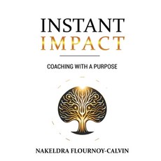 (영문도서)Instant Impact: Coaching with a Purpose Paperback, Nakeldra Flournoy-Calvin, English, 9798349422461