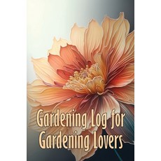 (영문도서) Gardening Log for Gardening Lovers: In and Outdoor Garden Keeper for Beginners and Avid Garde... Paperback, Roger Nakes, English, 9781803851037