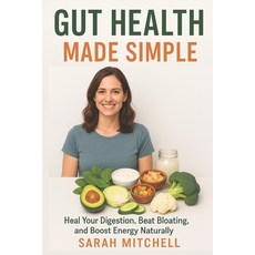 (영문도서)Gut Health Made Simple: Heal Your Digestion Beat Bloating and Boost Energy Nat... Paperback, Independently Published, English, 9798263659226