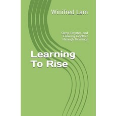 (영문도서)Learning To Rise: Sleep Rhythm and Growing Together Through Mornings Paperback, Independently Published, English, 9798244379051