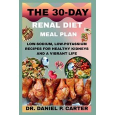 (영문도서)The 30-Day Renal Diet Meal Plan: Low-Sodium Low-Potassium Recipes For Healthy K... Paperback, Independently Published, English, 9798272114358