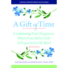 (영문도서) A Gift of Time: Continuing Your Pregnancy When Your Baby's Life Is Expected to Be Brief Paperback, Johns Hopkins University Press, English, 9781421446707