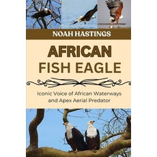 (영문도서)African Fish Eagle: Iconic Voice of African Waterways and Apex Aerial Predator Paperback, Independently Published, English, 9798196714771