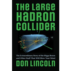 The Large Hadron Collider: The Extraordinary Story of the Higgs Boson and Other Stuff That Will Blow... Paperback, Johns Hopkins University Press