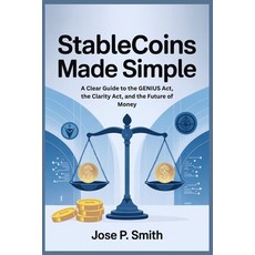 (영문도서)Stablecoins Made Simple: A Clear Guide to the GENIUS Act the Clarity Act and t... Paperback, Independently Published, English, 9798268313697