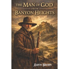 (영문도서)The Man of God from Banyon Heights Paperback, Independently Published, English, 9798244308815