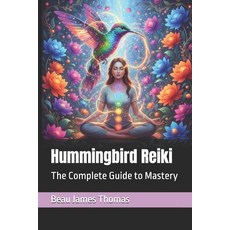 (영문도서)Hummingbird Reiki: The Complete Guide to Mastery Paperback, Independently Published, English, 9798267613491